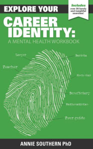 Title: Explore Your Career Identity: A Mental Health Workbook, Author: Annie Southern