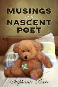 Title: Musings of a Nascent Poet, Author: Stephanie Barr