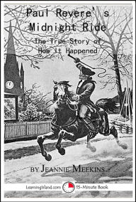 Title: Paul Revere's Midnight Ride: The True Story of How It Happened, Author: Jeannie Meekins