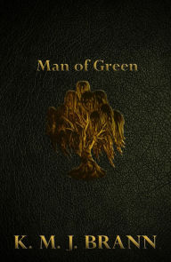 Title: Man of Green, Author: K.M.J. Brann