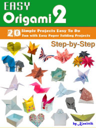 Title: Easy Origami 2: 20 Easy-Projects Paper Crafts To DO Step-by-Step., Author: Kasittik