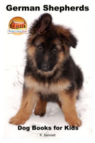 Title: German Shepherds: Dog Books for Kids, Author: K. Bennett