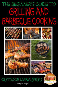 Title: A Beginner's Guide to Grilling and Barbecue Cooking, Author: Dueep J. Singh