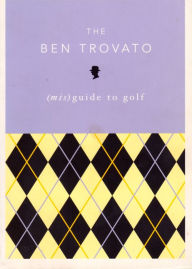 Title: The Ben Trovato (mis)Guide to Golf, Author: Ben Trovato