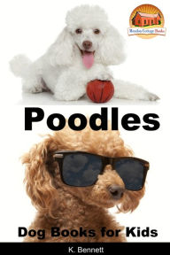 Title: Poodles: Dog Books for Kids, Author: K. Bennett