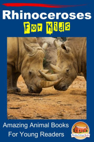 Title: Rhinoceroses For Kids: Amazing Animal Books For Young Readers, Author: Mendon Cottage Books