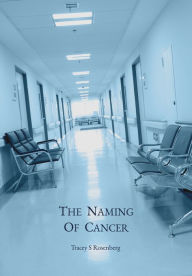 Title: The Naming Of Cancer, Author: Tracey S Rosenberg