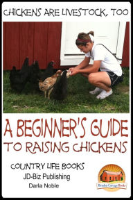 Title: Chickens Are Livestock, Too: A beginner's guide to raising chickens, Author: Darla Noble