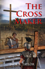 Title: The Cross Maker, Author: Jack A. Taylor