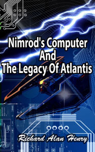 Title: Nimrod's Computer And The Legacy Of Atlantis, Author: Richard Henry