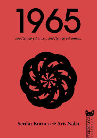 Title: 1965 - 2015'ten 50 Yil Önce 1915'ten 50 Yil Sonra, Author: Serdar Korucu Aris Nalci