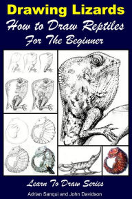 Title: Drawing Lizards: How to Draw Reptiles For the Beginner, Author: Adrian Sanqui