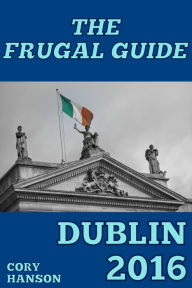 Title: The Frugal Guide: Dublin, Author: Cory Hanson