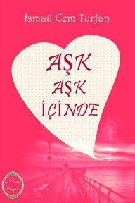 Title: Ask Ask Icinde, Author: Ismail Cem Turfan
