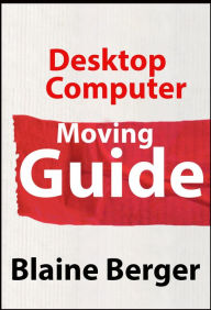 Title: Desktop Computer Moving Guide, Author: Blaine Berger
