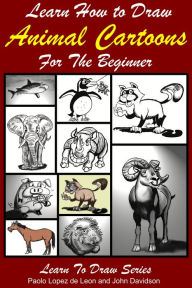 Title: Learn How to Draw Animal Cartoons For the Beginner, Author: Paolo Lopez de Leon