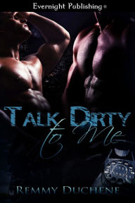 Title: Talk Dirty to Me, Author: Remmy Duchene