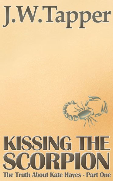 Kissing The Scorpion (The Truth About Kate Hayes - Part One)