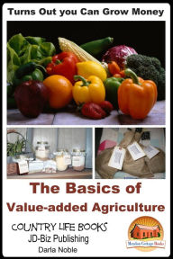 Title: Turns Out you Can Grow Money: The Basics of Value-added Agriculture, Author: Darla Noble