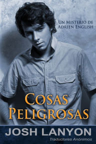 Title: Cosas Peligrosas: Los misterios de Adrien English, Libro 2, Author: Josh Lanyon