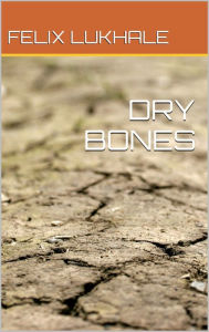 Title: Dry Bones, Author: Felix Lukhale