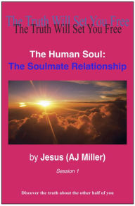 Title: The Human Soul: The Soulmate Relationship Session 1, Author: Jesus (AJ Miller)