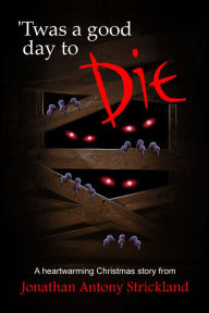 Title: Twas A Good Day To Die, Author: Jonathan Antony Strickland