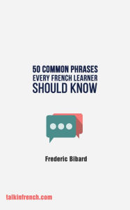 Title: 90 Common French Phrases Every French Learner Should Know, Author: Frederic Bibard