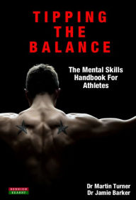 Title: Tipping The Balance: The Mental Skills Handbook For Athletes [Sport Psychology Series], Author: Dr Martin Turner