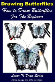 Title: Drawing Butterflies: How to Draw Butterflies For the Beginner, Author: Adrian Sanqui
