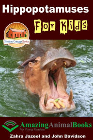 Title: Hippopotamuses For Kids: Amazing Animal Books for Young Readers, Author: Zahra Jazeel