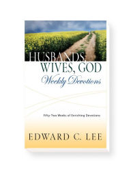 Title: Husbands, Wives, God: Weekly Devotions: 52 Weeks of Enriching Devotions, Author: Edward Lee