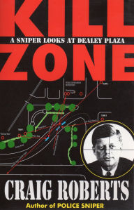 Title: Kill Zone: A Sniper Looks at Dealey Plaza, Author: Craig Roberts