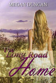 Title: The Long Road Home, Author: Megan Duncan