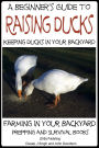 A Beginner's Guide to Keeping Ducks: Keeping Ducks in Your Backyard