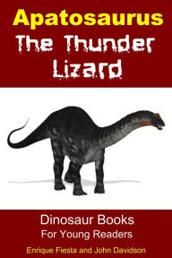Title: Apatosaurus The Thunder Lizard: Dinosaur Books for Young Readers, Author: Enrique Fiesta