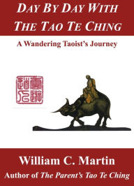 Title: Day by Day With the Tao Te Ching: A Wandering Taoist's Journey, Author: William Martin