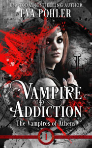 Title: Vampire Addiction: The Vampires of Athens, Book One, Author: Eva Pohler