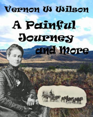 Title: A Painful Journey and More, Author: Vernon W. Wilson