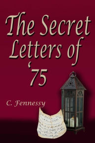 Title: The Secret Letters of 75, Author: C. Fennessy