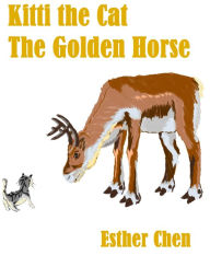 Title: Kitti The Cat: The Golden Horse, Author: Esther Chen