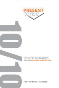 Title: 10/10: How to Write Business Content That is Memorable and Effective, Author: Elana Duffy