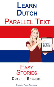 Title: Learn Dutch - Parallel Text - Easy Stories (Dutch - English), Author: Polyglot Planet Publishing