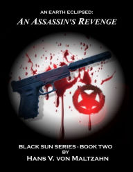 Title: An Earth Eclipsed: An Assassin's Revenge, Author: Hans V. von Maltzahn