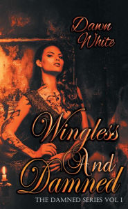 Title: Wingless and Damned, Author: Dawn White
