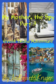 Title: My Mother, the Spy -Part 3 of the series, Author: Joy Bassetti-Kruger