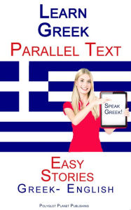 Title: Learn Greek Parallel Text - Easy Stories (Greek - English), Author: Polyglot Planet Publishing