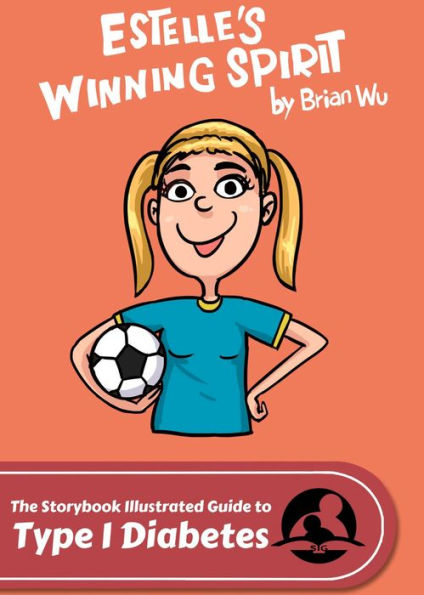 Estelle's Winning Spirit. The Storybook Illustrated Guide to Type 1 Diabetes