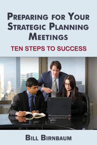 Title: Preparing for Your Strategic Planning Meetings, Author: Bill Birnbaum