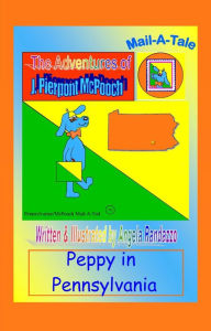 Title: Pennsylvania/McPooch Mail-A-Tale:Peppy in Pennsylvania, Author: Angela Randazzo